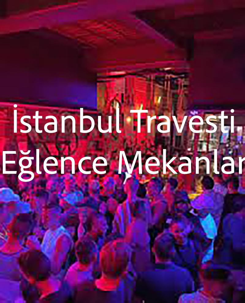 You are currently viewing İstanbul’da Travestiler için Eğlence Mekanları