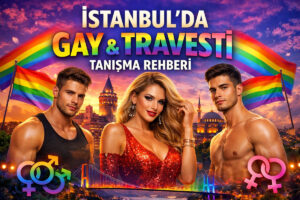 Read more about the article İstanbul’da Gay & Travesti Tanışma Rehberi