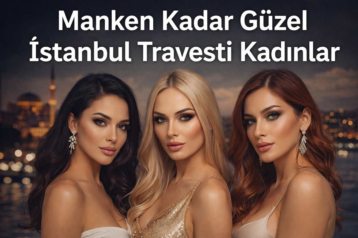 You are currently viewing Manken Kadar Güzel İstanbul Travesti Kadınlar