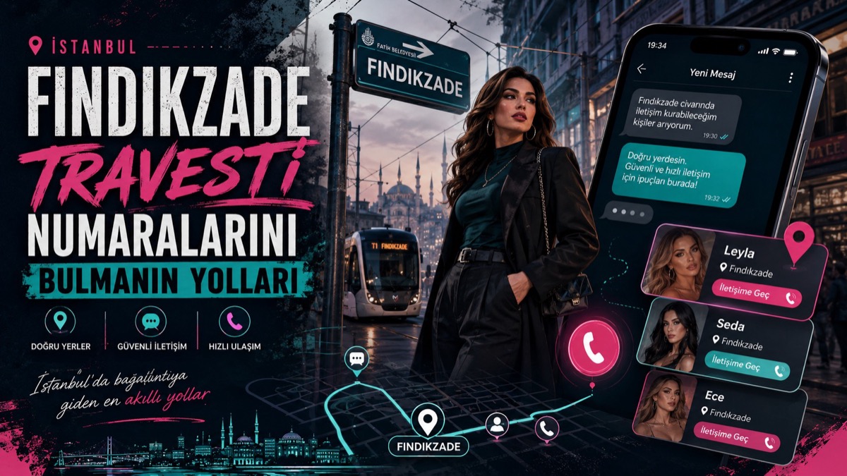 You are currently viewing Fındıkzade Travesti Numaralarını Bulmanın Yolları